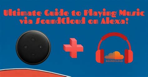 can you connect soundcloud to alexa|Ultimate Guide to Playing Music via SoundCloud on Alexa!